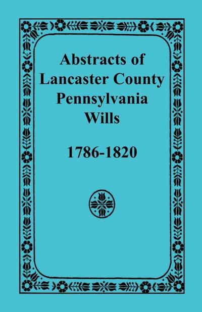 Abstracts of Lancaster County, Pennsylvania Wills, 1786-1820