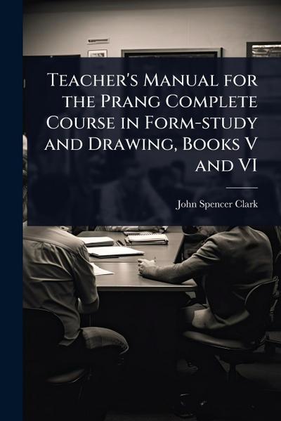 Teacher’s Manual for the Prang Complete Course in Form-study and Drawing, Books V and VI