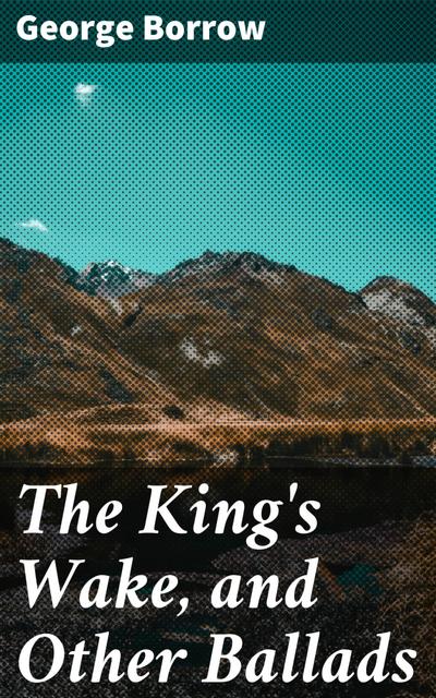 The King’s Wake, and Other Ballads