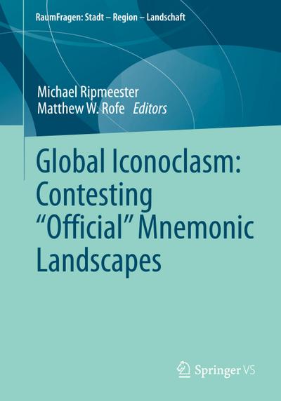 Global Iconoclasm: Contesting "Official" Mnemonic Landscapes