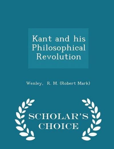Kant and His Philosophical Revolution - Scholar’s Choice Edition