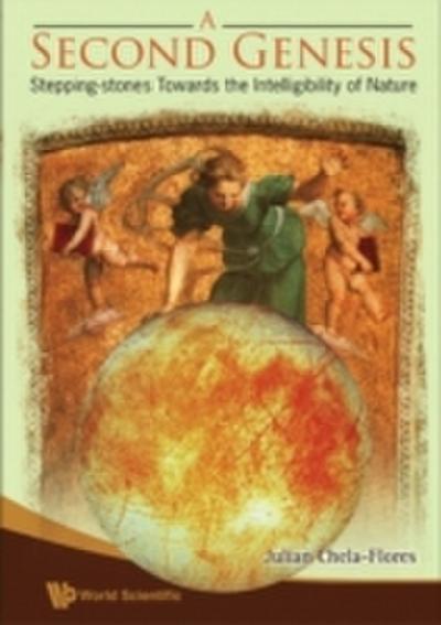 Second Genesis, A: Stepping-stones Towards The Intelligibility Of Nature