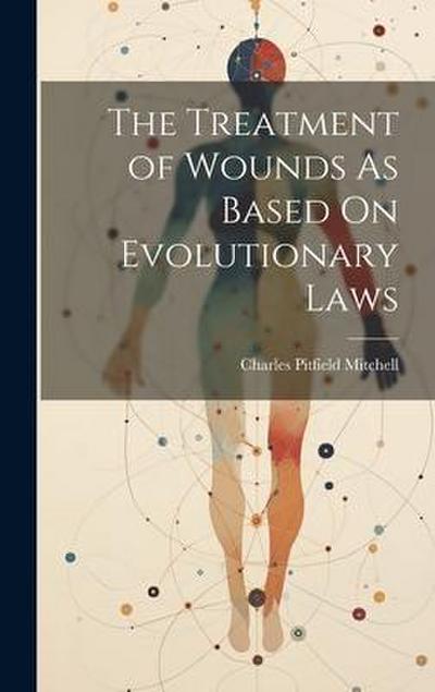 The Treatment of Wounds As Based On Evolutionary Laws