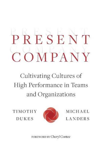 Present Company: Cultivating Cultures of High Performance in Teams and Organizations