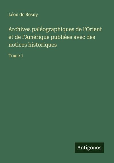 Archives paléographiques de l’Orient et de l’Amérique publiées avec des notices historiques