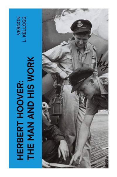 Herbert Hoover: The Man and His Work