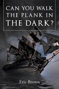 Can You Walk The Plank in The Dark?