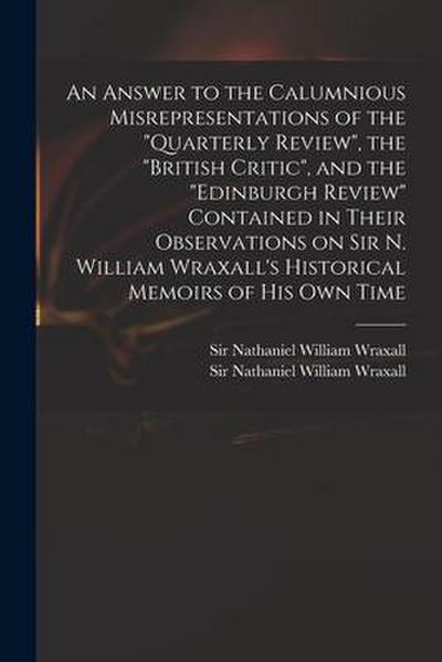 An Answer to the Calumnious Misrepresentations of the "Quarterly Review", the "British Critic", and the "Edinburgh Review" Contained in Their Observat