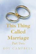 This Thing Called Marriage Part Two