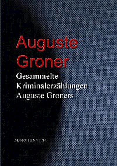 Gesammelte Kriminalerzählungen Auguste Groners