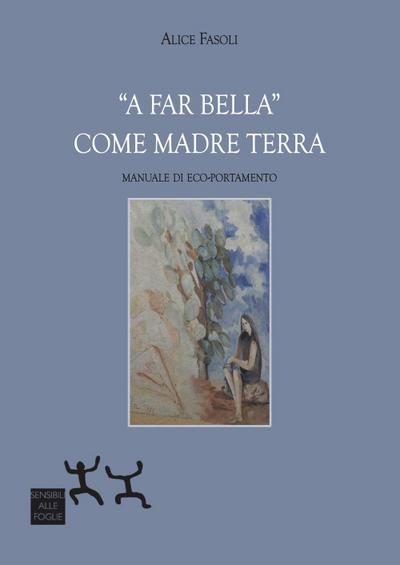 ’A far bella’ come madre terra. Manuale di eco-portamento