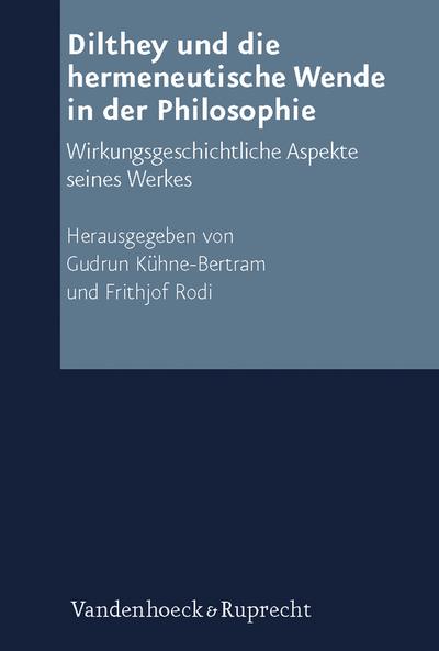 Dilthey und die hermeneutische Wende in der Philosophie: Wirkungsgeschichtliche Aspekte seines Werkes