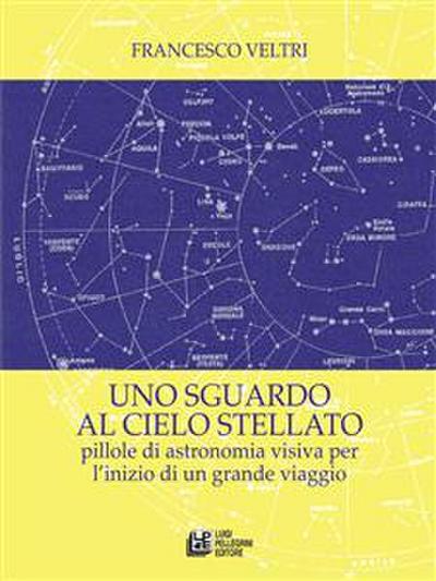 Uno sguardo al cielo stellato. Pillole di astronomia visiva per l’inizio di un grande viaggio