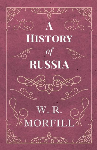 A History of Russia - From the Birth of Peter the Great to the Death of Alexander II