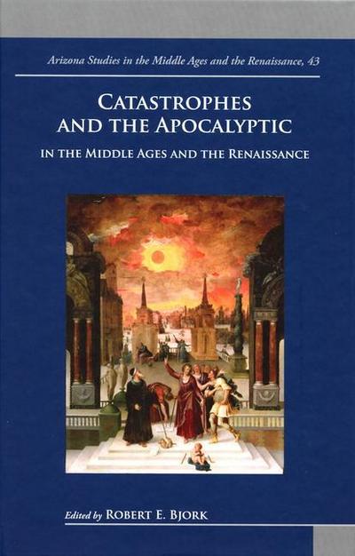 Catastrophes and the Apocalyptic in the Middle Ages and Rena