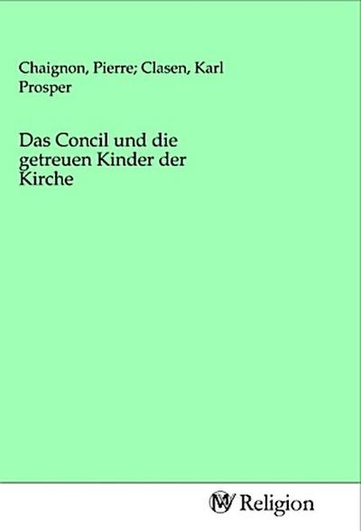 Das Concil und die getreuen Kinder der Kirche