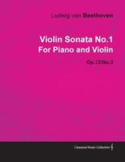Violin Sonata - No. 1 - Op. 12/No. 3 - For Piano and Violin;With a Biography by Joseph Otten