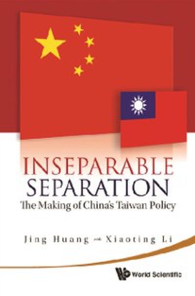 Inseparable Separation: The Making Of China’s Taiwan Policy