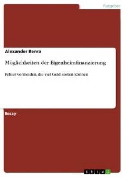 Möglichkeiten der Eigenheimfinanzierung: Fehler vermeiden, die viel Geld kosten können - Alexander Benra