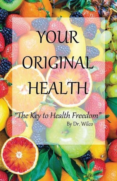 Your Original Health: The Key to Health Freedom