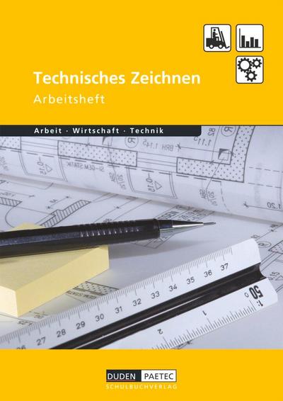 Duden Arbeit - Wirtschaft - Technik: Technisches Zeichnen. Arbeitsheft