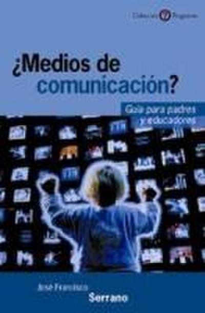¿Medios de comunicación?. Guía para padres y educadores