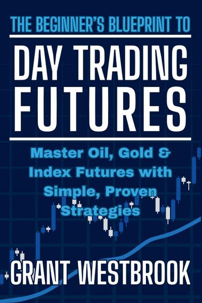 The Beginner’s Blueprint to Day Trading Futures