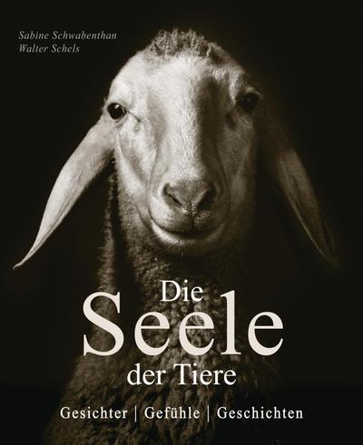 Die Seele der Tiere. Gesichter. Gefühle. Geschichten: 70 beeindruckende Tierporträts und berührende Charakterbeschreibungen aus Mythen, Sagen, Märchen und Volksweisheiten