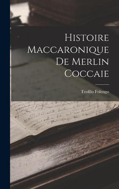 Histoire Maccaronique de Merlin Coccaie