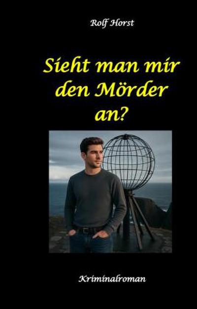 Sieht man mir den Mörder an? Autismus, Clique, Eifersucht, eigene Wohnung, Fremdgehen, Freundschaft, Mord, Nordkap, Fehmarn
