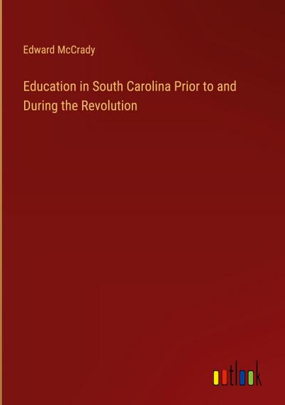Education in South Carolina Prior to and During the Revolution