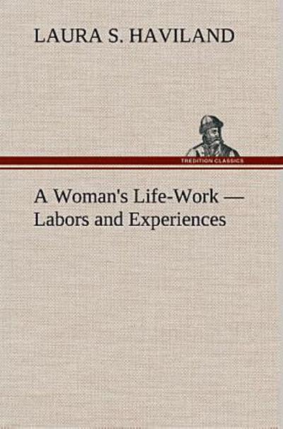A Woman’s Life-Work - Labors and Experiences