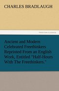 Ancient and Modern Celebrated Freethinkers Reprint