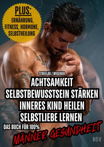 Achtsamkeit - Selbstbewusstsein stärken - Inneres Kind heilen - Selbstliebe lernen - PLUS: Ernährung, Fitness, Hormone, Selbstheilung