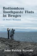Bottomless Toothpaste Flats in Bruges (A Poet’s Memoir)