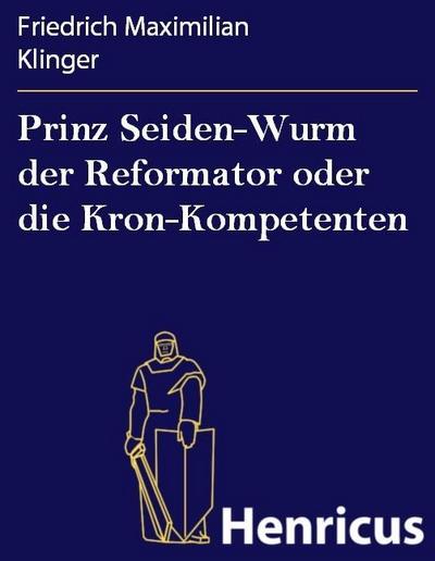Prinz Seiden-Wurm der Reformator oder die Kron-Kompetenten