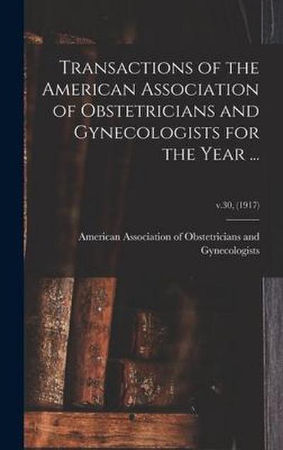 Transactions of the American Association of Obstetricians and Gynecologists for the Year ...; v.30, (1917)