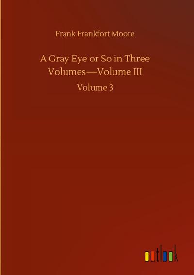 A Gray Eye or So in Three Volumes-Volume III