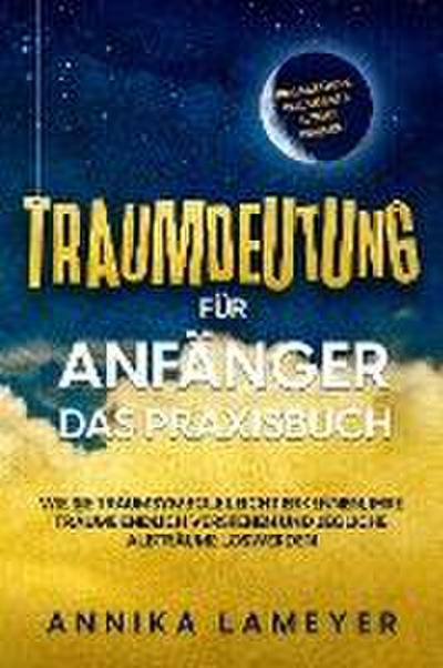 Traumdeutung für Anfänger - Das Praxisbuch: Wie Sie Traumsymbole leicht erkennen, Ihre Träume endlich verstehen und jegliche Albträume loswerden | inkl. Traumlexikon, Traumreise & Luzides Träumenaudible