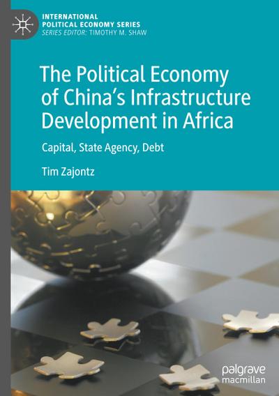 The Political Economy of China’s Infrastructure Development in Africa