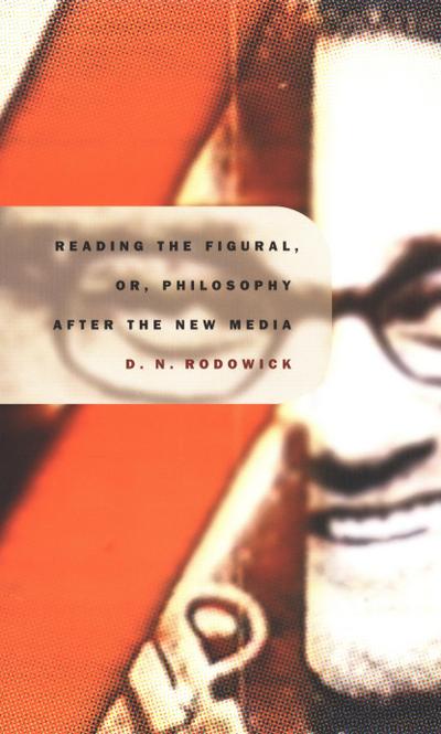 Reading the Figural, or, Philosophy after the New Media