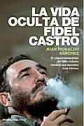 La vida oculta de Fidel Castro : el exguardaespaldas del líder cubano desvela sus secretos más íntimos