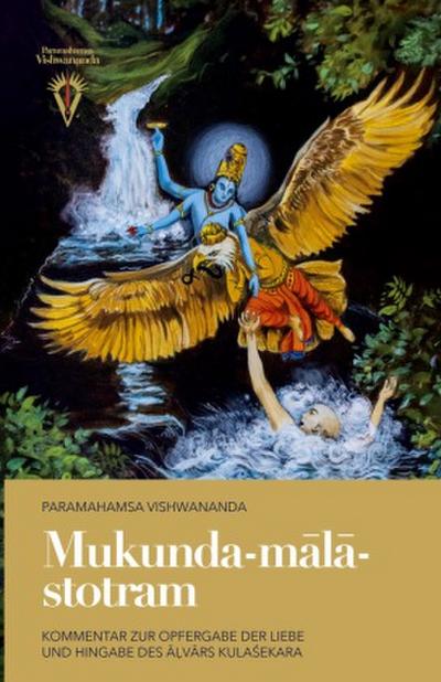 Mukunda-m¿l¿-stotram: Kommentar zur Opfergabe der Liebe und Hingabe des ¿¿v¿rs Kula¿ekara