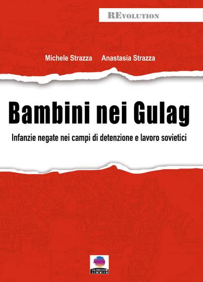 Bambini nei gulag. Infanzie negate nei campi di detenzione e lavoro sovietici