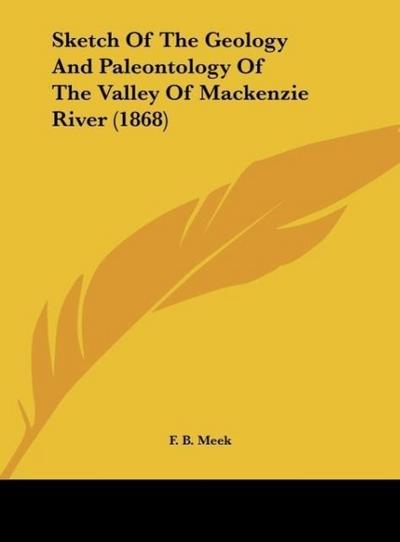 Sketch Of The Geology And Paleontology Of The Valley Of Mackenzie River (1868)