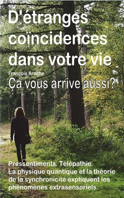 D’étranges coïncidences dans votre vie. Petits événements curieux. Pressentiments. Télépathie. Ça vous arrive aussi?