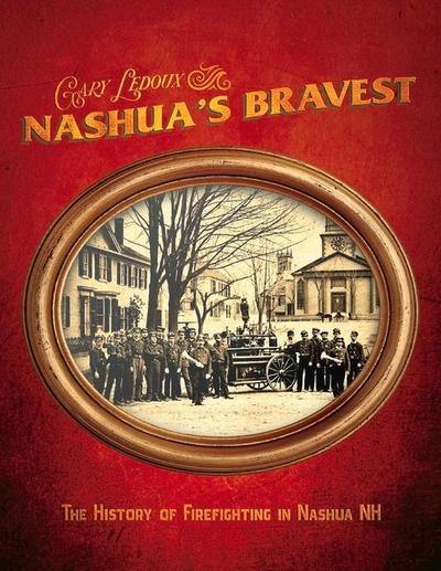 Nashua’s Bravest - The History of Firefighting in Nashua NH
