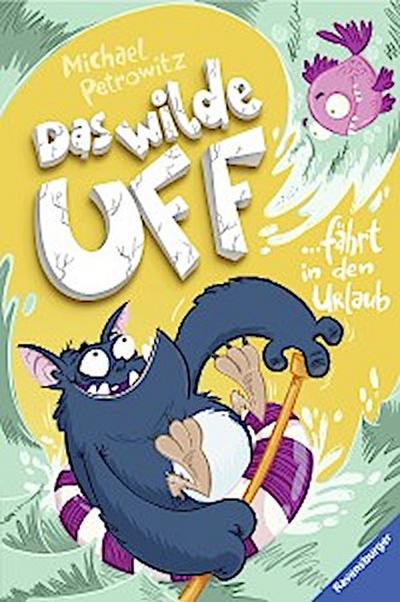 Das wilde Uff, Band 2 - Das wilde Uff fährt in den Urlaub