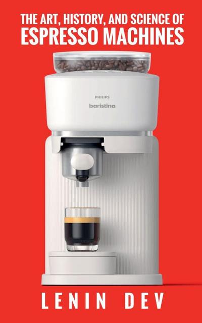 The Art, History, and Science of Espresso Machines