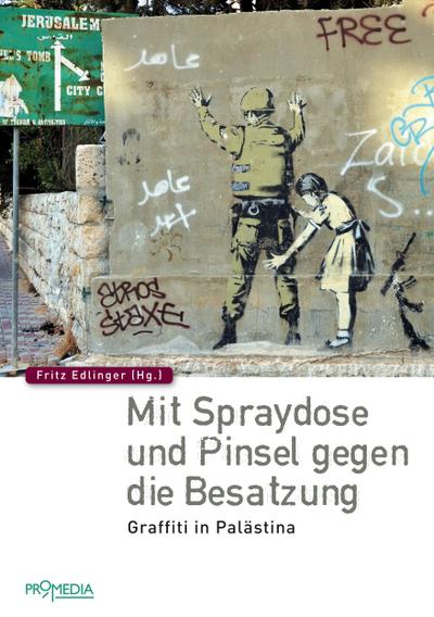 Mit Spraydose und Pinsel gegen die Besatzung: Graffiti in Palästina